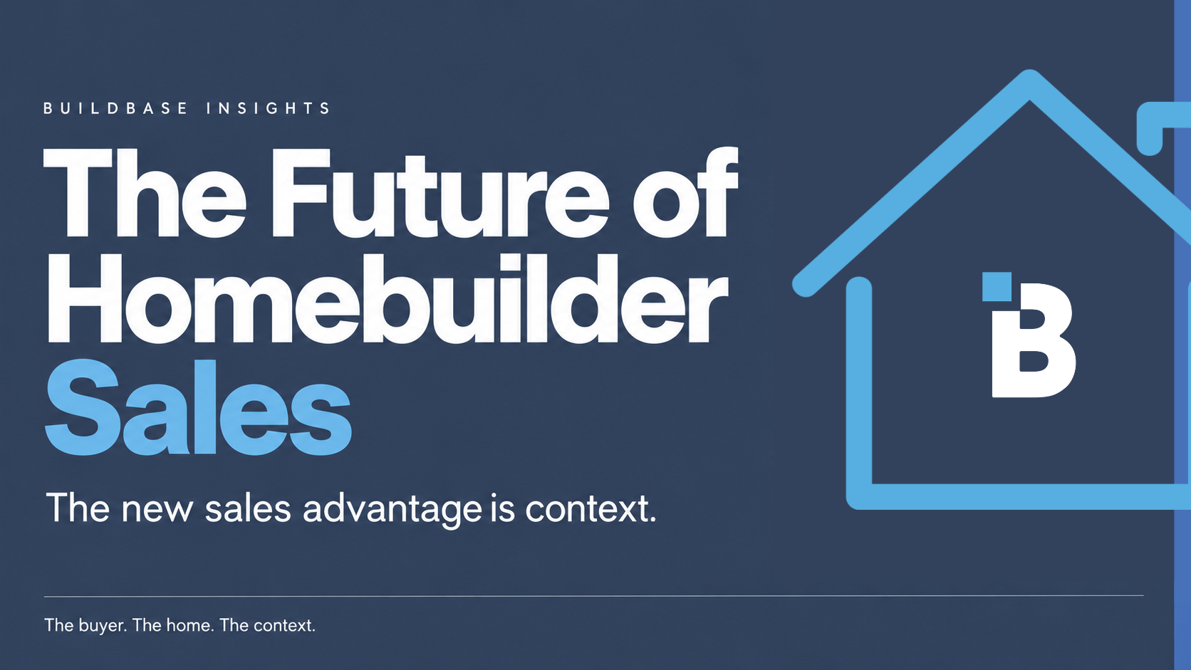 The future of homebuilder sales: the new sales advantage is context, with a house outline around the BuildBase logo